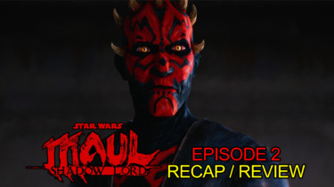 TV Recap / Review: The Shadow Collective Takes Two Prisoners in “Star Wars: Maul – Shadow Lord” – “Sinister Schemes”