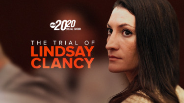 Special Edition of “20/20” Examines the Attention Grabbing Trial of Lindsay Clancy